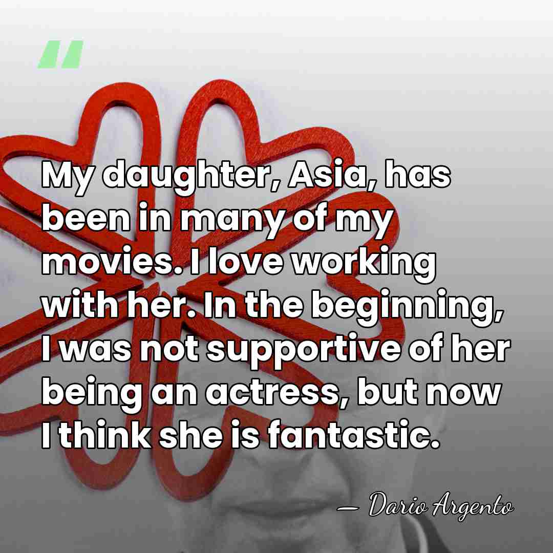 My daughter, Asia, has been in many of my movies. I love&hellip; - Dario Argento