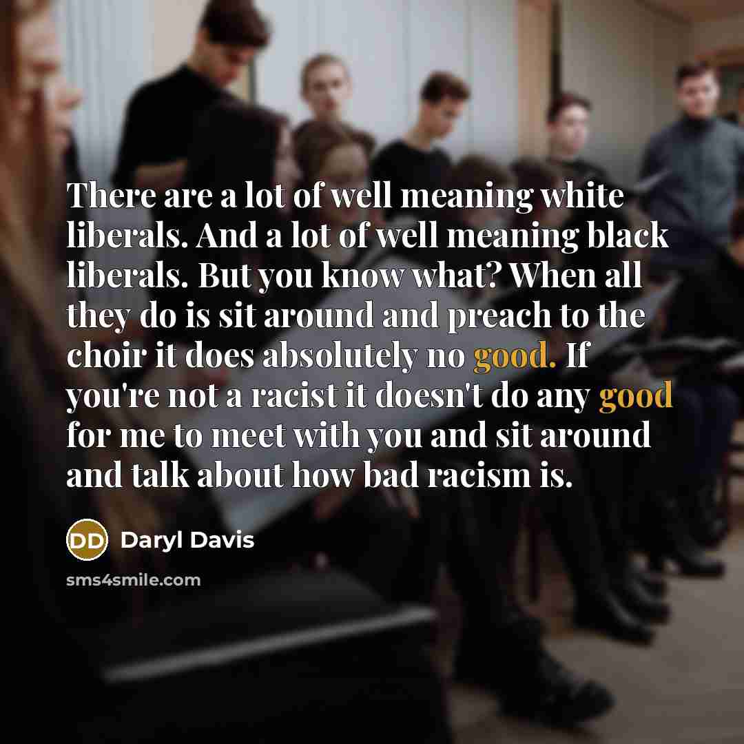“There are a lot of well meaning white liberals. And…” quote by Daryl Davis