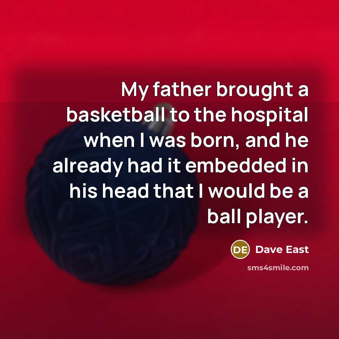 “My father brought a basketball to the hospital when I…” quote by Dave East