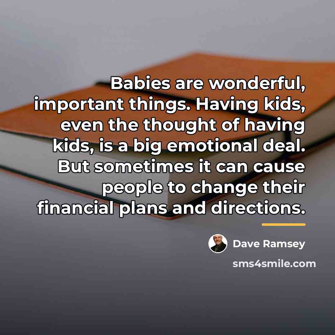 “Babies are wonderful, important things. Having kids, even the thought…” quote by Dave Ramsey