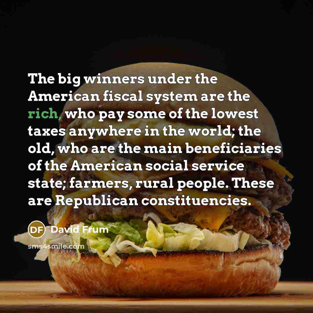 “The big winners under the American fiscal system are the…” quote by David Frum