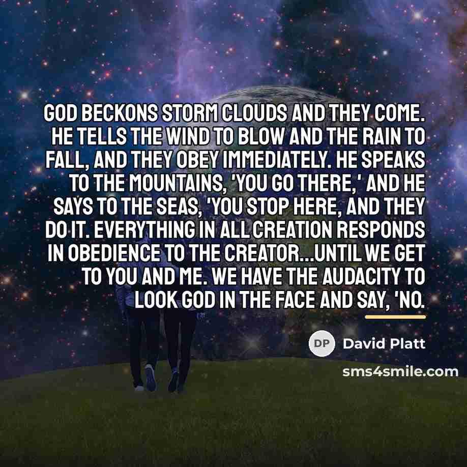 “God beckons storm clouds and they come. He tells the…” quote by David Platt