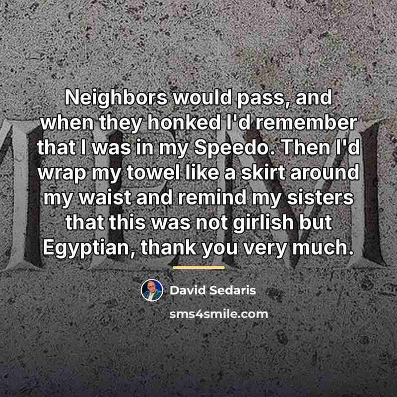 “Neighbors would pass, and when they honked I'd remember that…” quote by David Sedaris