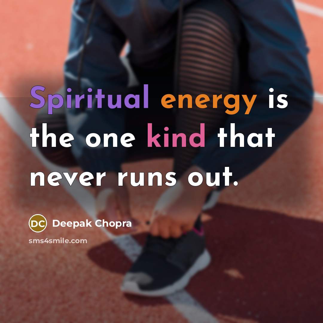 “Spiritual energy is the one kind that never runs out.…” quote by Deepak Chopra
