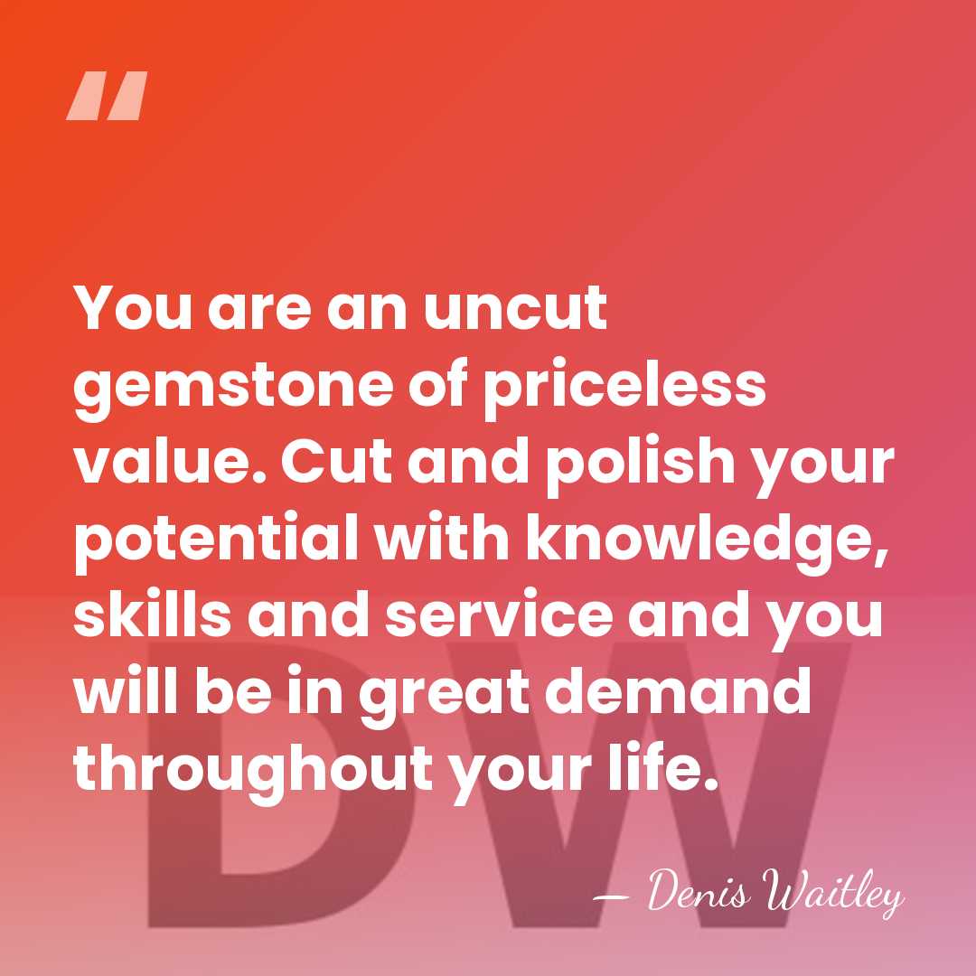 You are an uncut gemstone of priceless value. Cut and polish your&hellip; - Denis Waitley