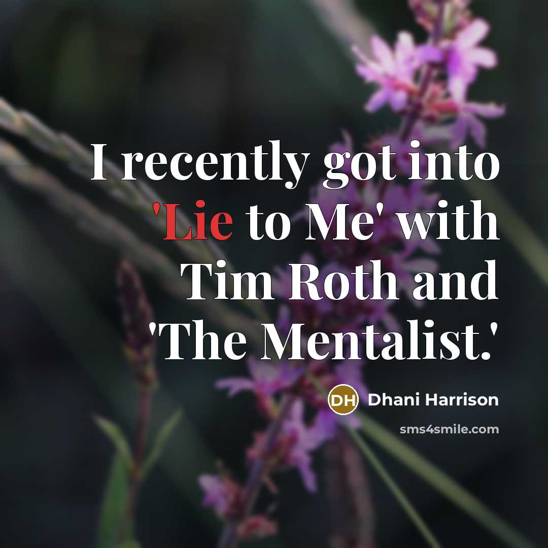 “I recently got into 'Lie to Me' with Tim Roth…” quote by Dhani Harrison