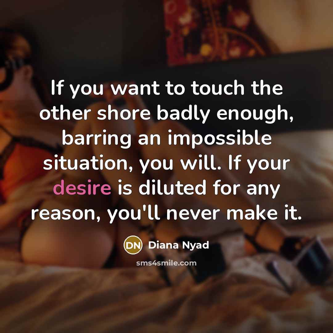 “If you want to touch the other shore badly enough,…” quote by Diana Nyad