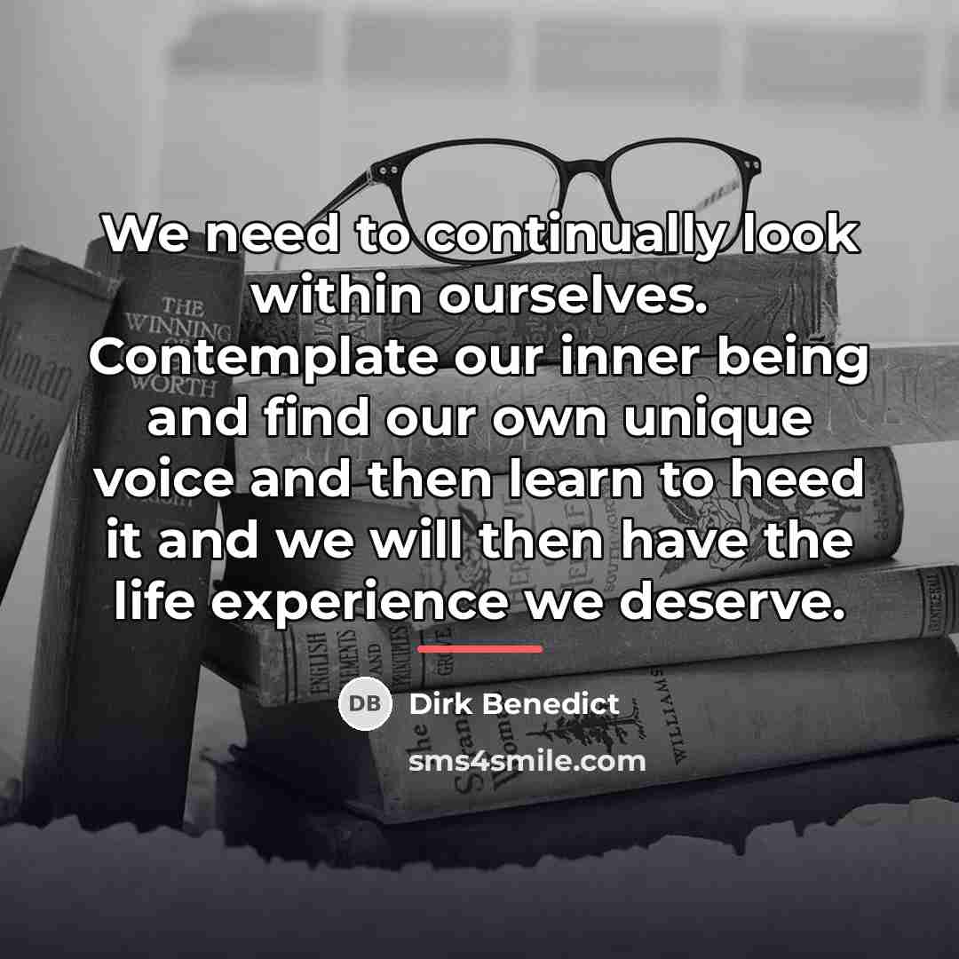 “We need to continually look within ourselves. Contemplate our inner…” quote by Dirk Benedict