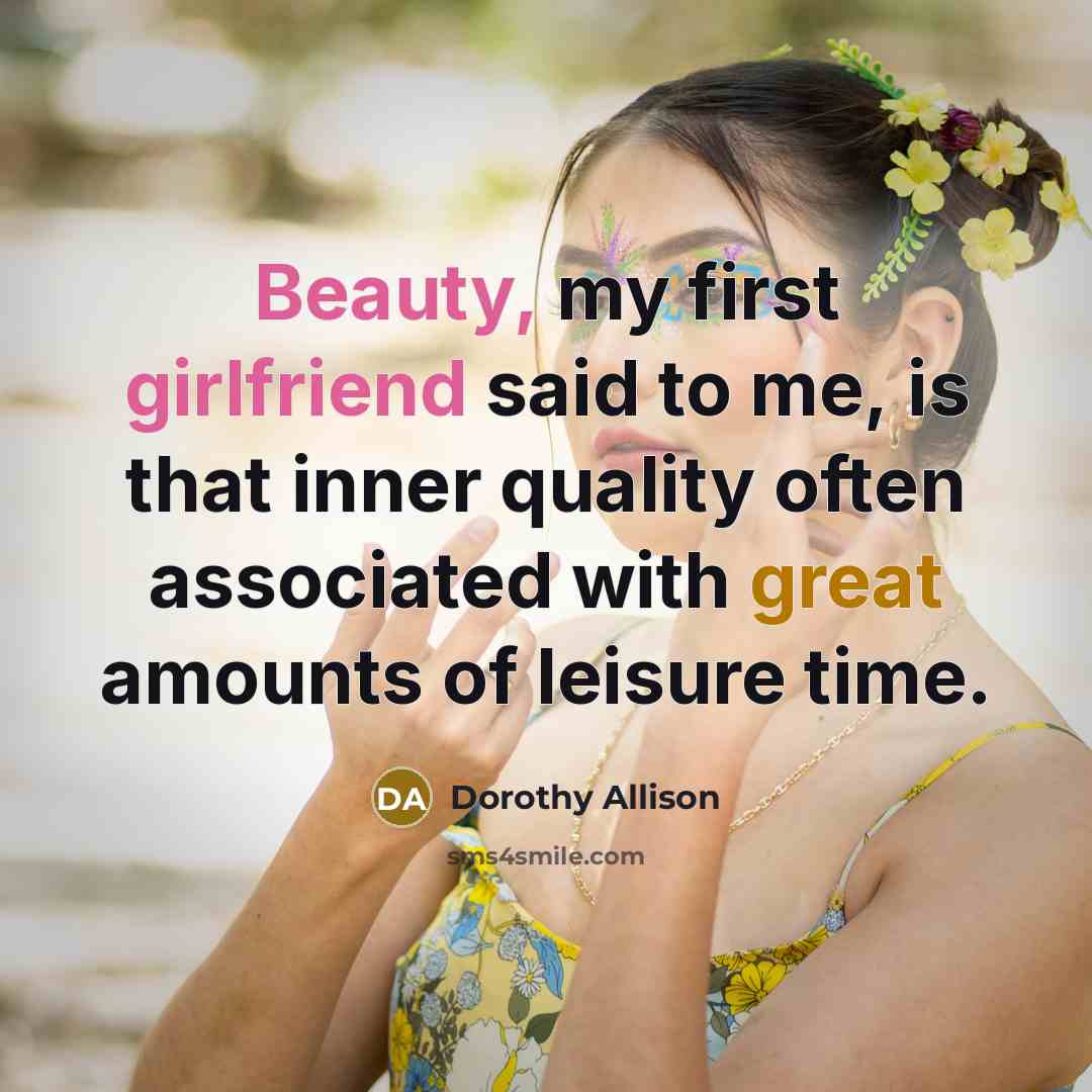 “Beauty, my first girlfriend said to me, is that inner…” quote by Dorothy Allison