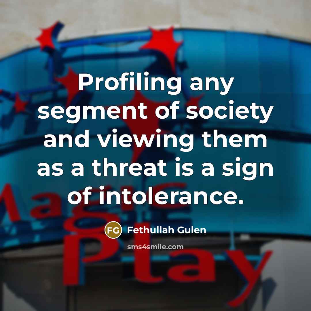 “Profiling any segment of society and viewing them as a…” quote by Fethullah Gulen