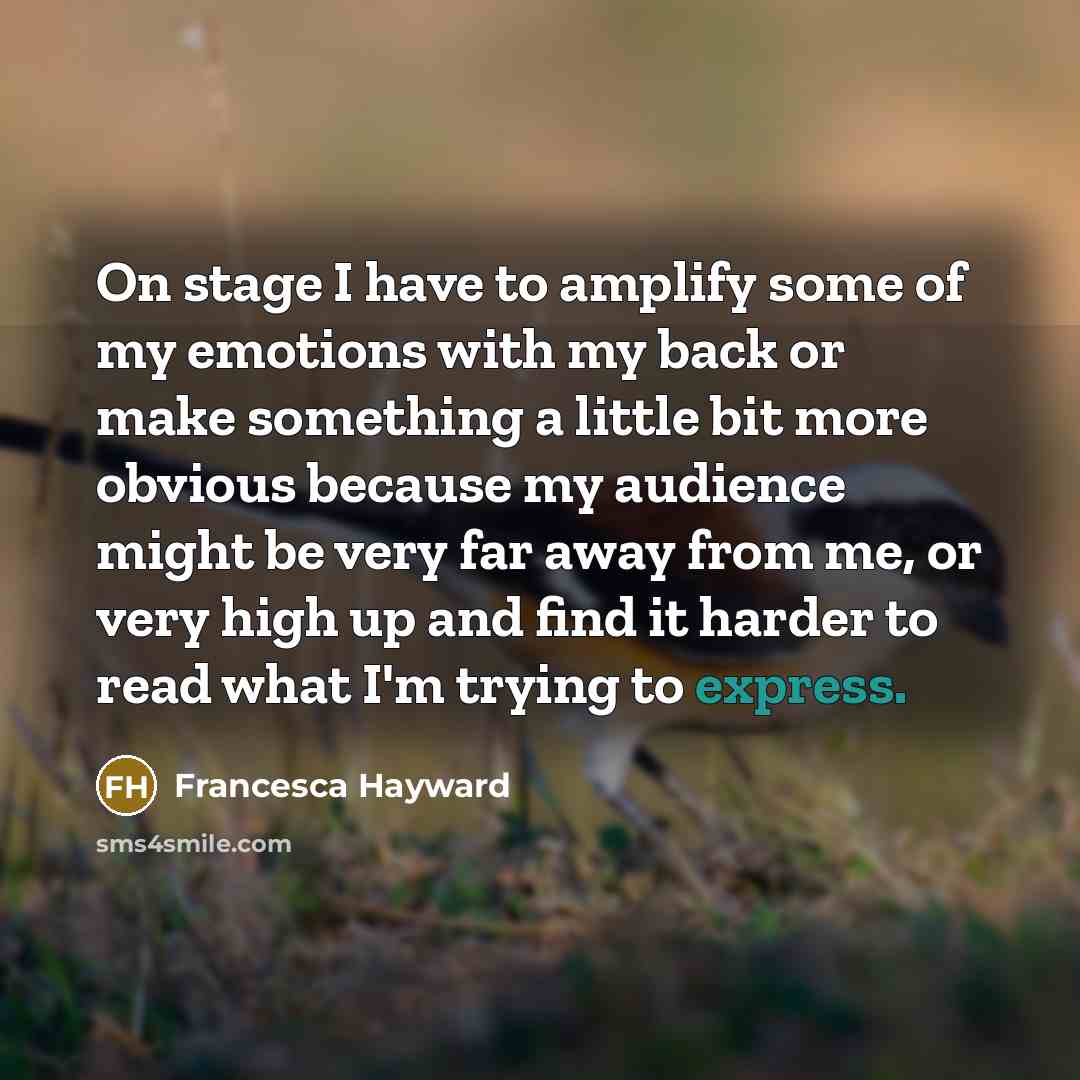 “On stage I have to amplify some of my emotions…” quote by Francesca Hayward