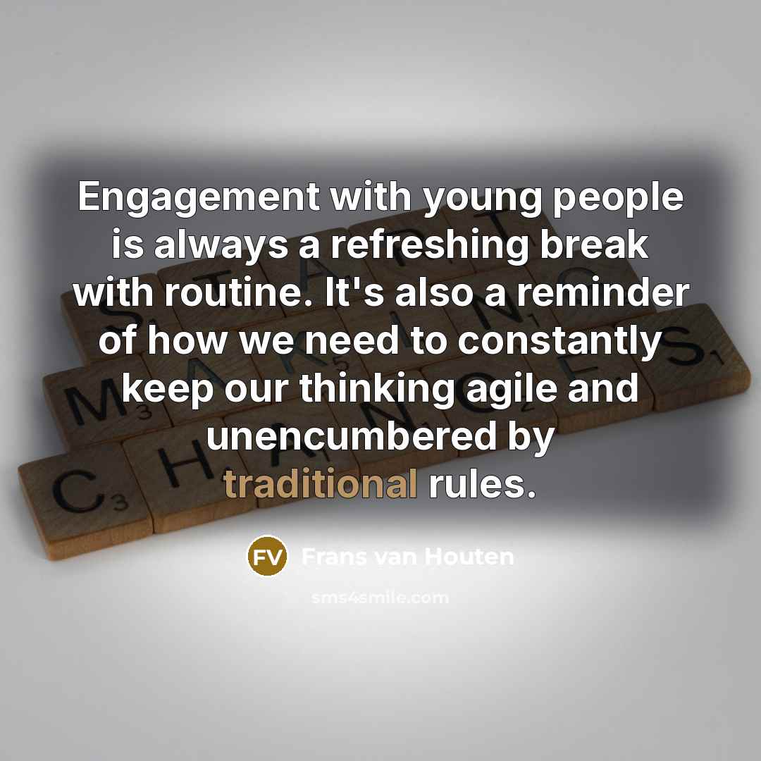 “Engagement with young people is always a refreshing break with…” quote by Frans van Houten