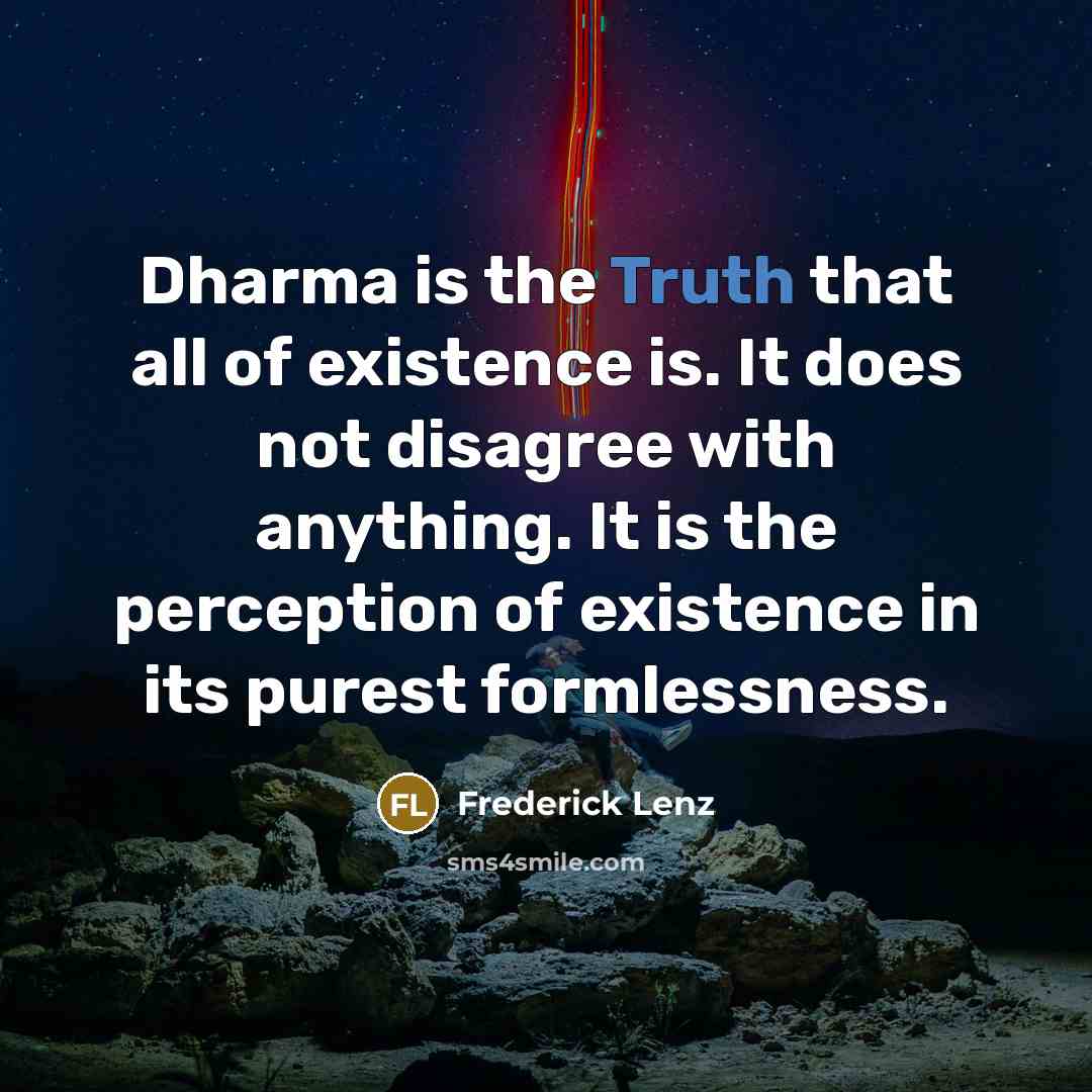 “Dharma is the Truth that all of existence is. It…” quote by Frederick Lenz