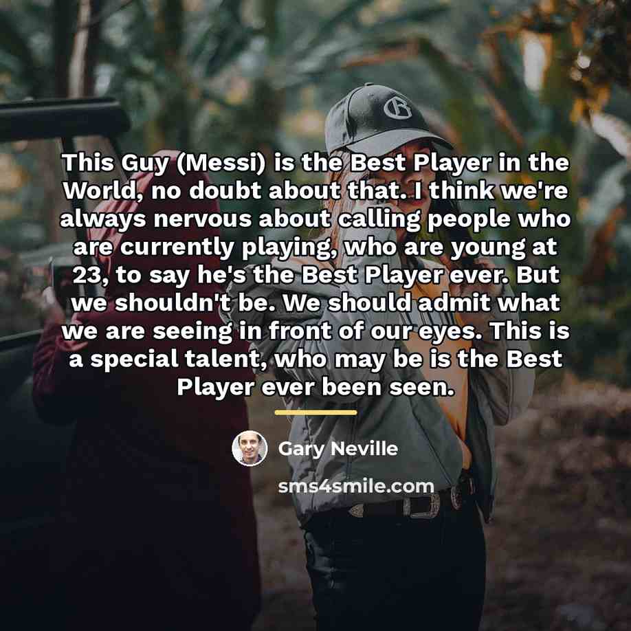 “This Guy (Messi) is the Best Player in the World,…” quote by Gary Neville