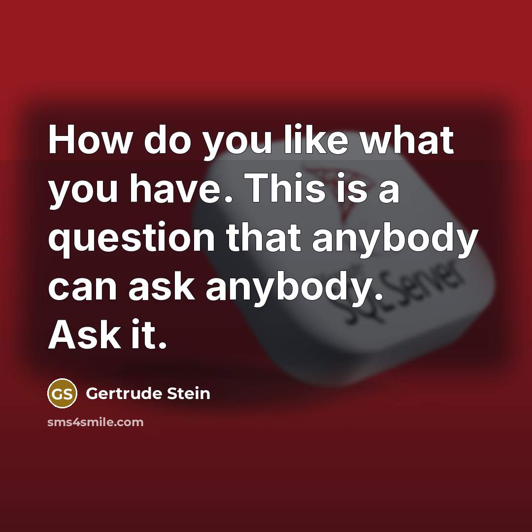 “How do you like what you have. This is a…” quote by Gertrude Stein