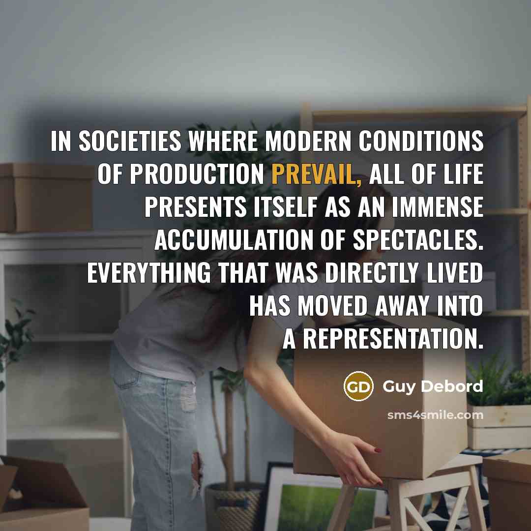 “In societies where modern conditions of production prevail, all of…” quote by Guy Debord