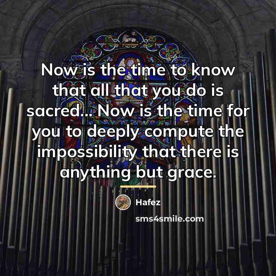 “Now is the time to know that all that you…” quote by Hafez