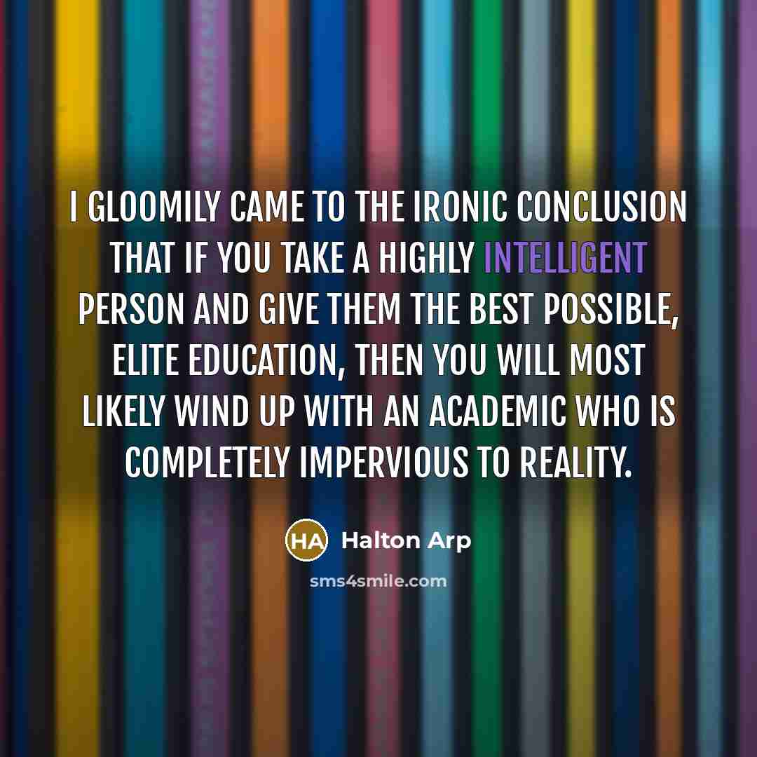 “I gloomily came to the ironic conclusion that if you…” quote by Halton Arp