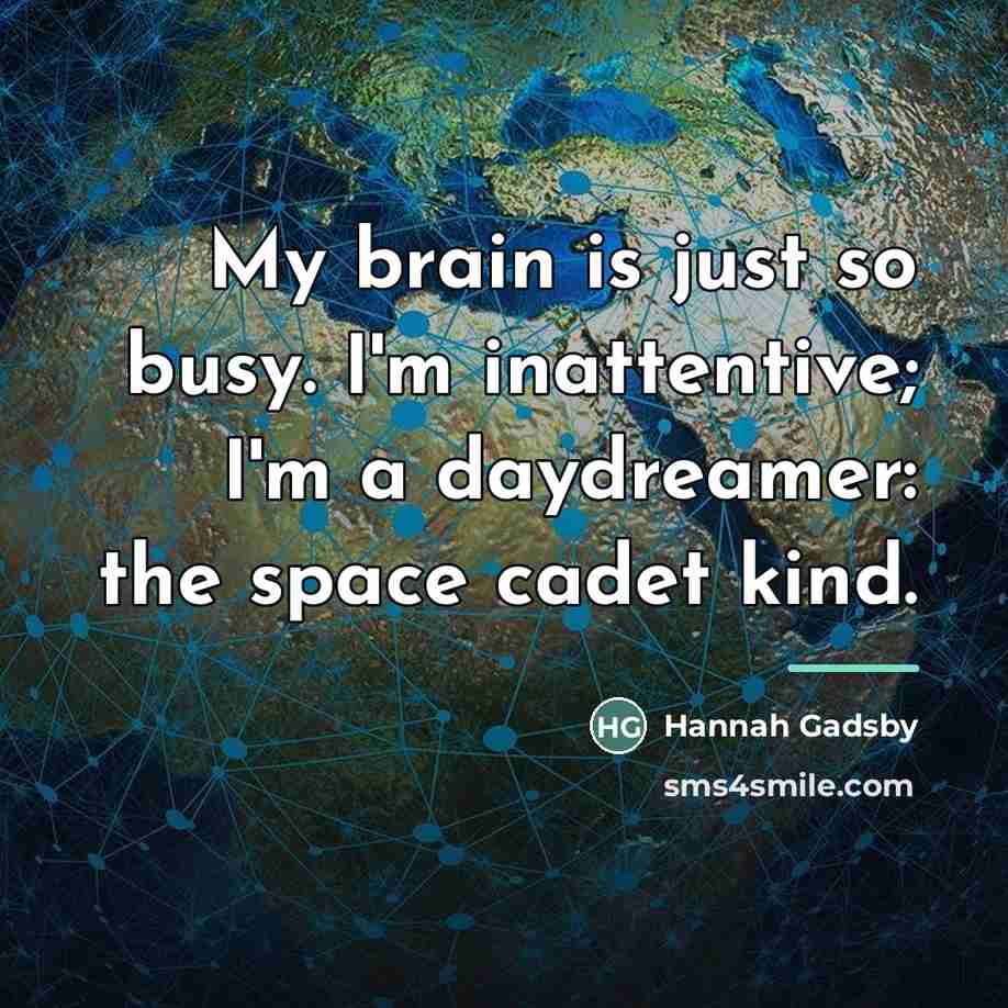 “My brain is just so busy. I'm inattentive; I'm a…” quote by Hannah Gadsby