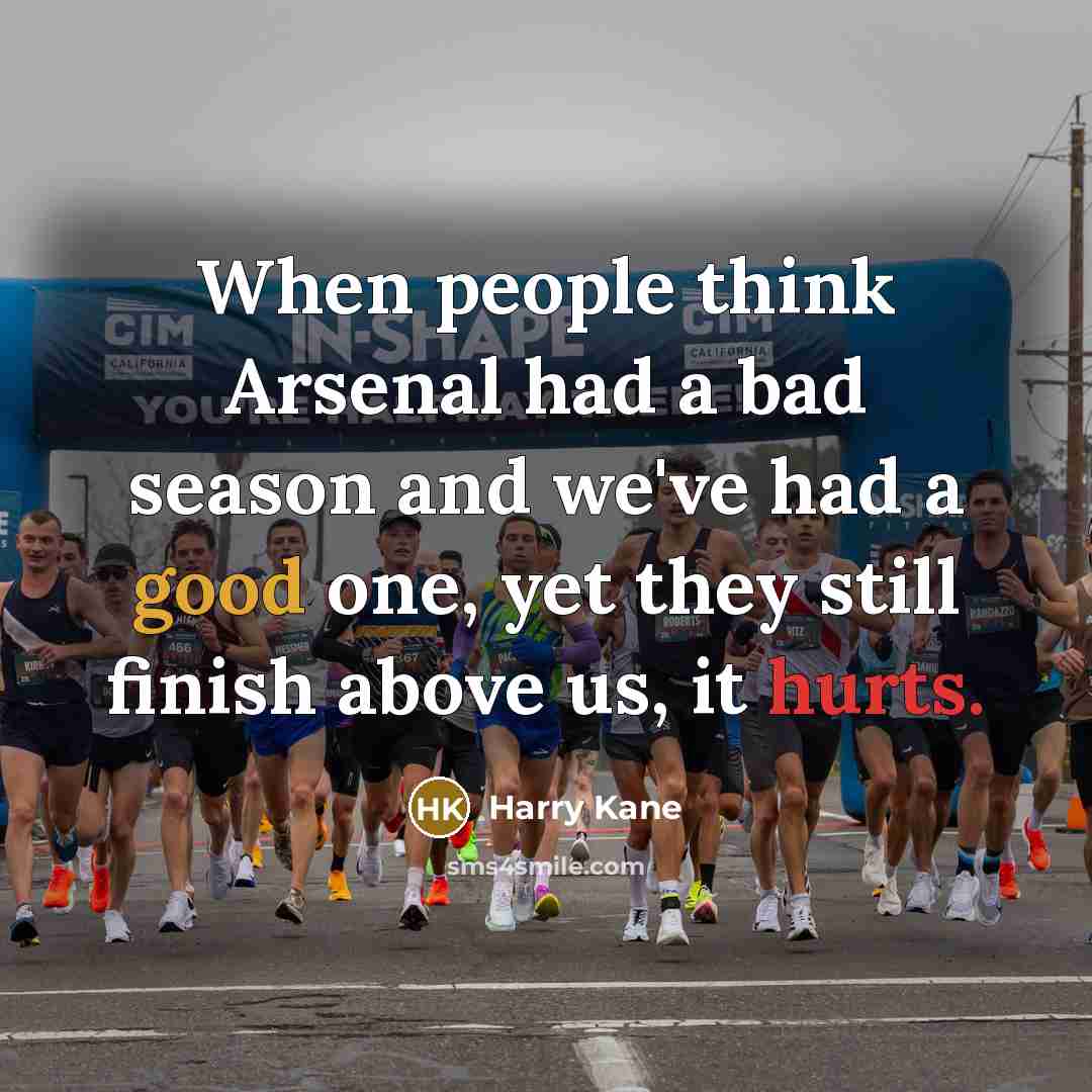 “When people think Arsenal had a bad season and we've had a good one, yet they still finish above us, it hurts.” quote by Harry Kane