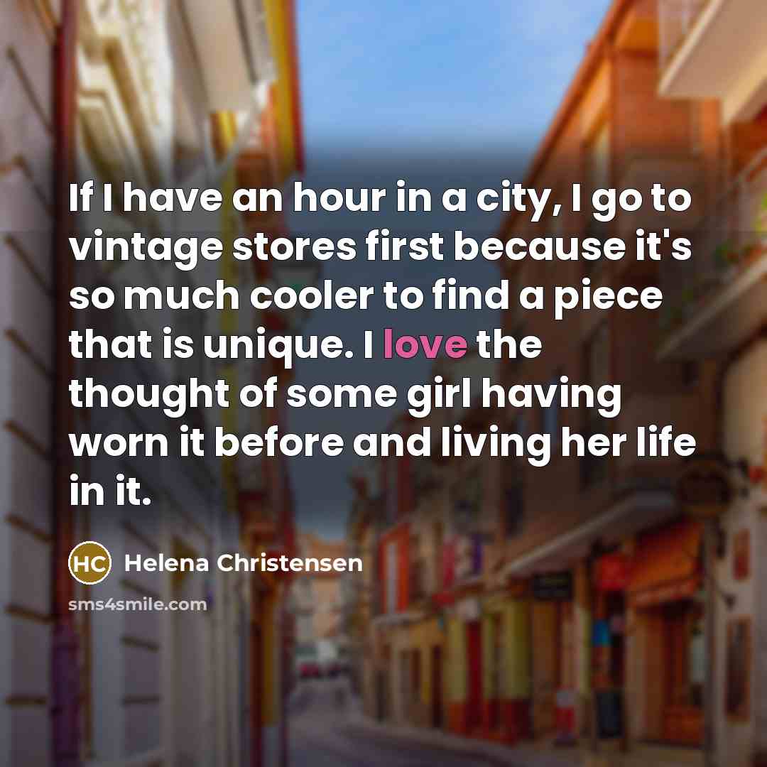 “If I have an hour in a city, I go…” quote by Helena Christensen