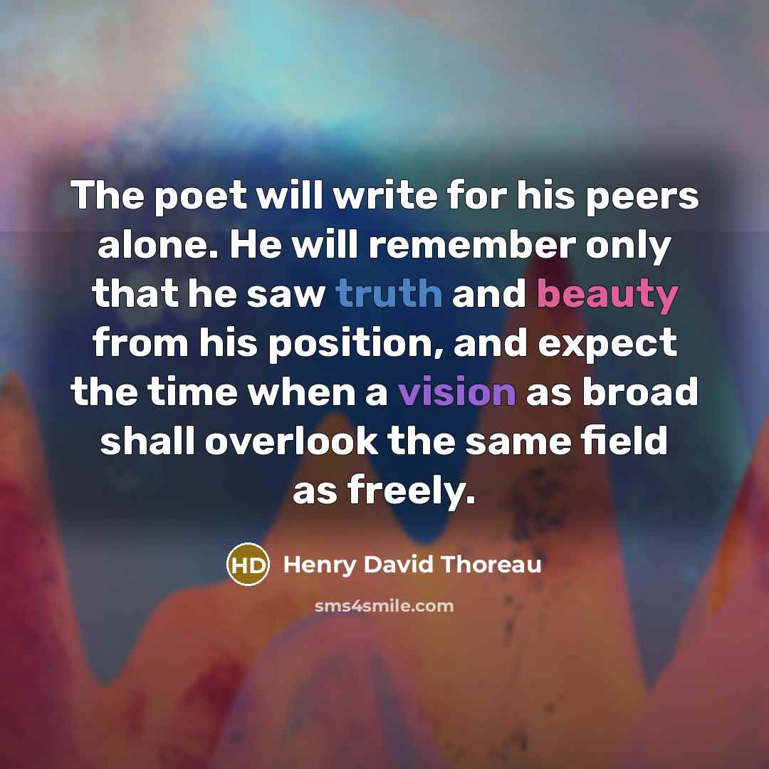 “The poet will write for his peers alone. He will…” quote by Henry David Thoreau