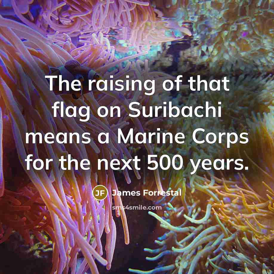 “The raising of that flag on Suribachi means a Marine…” quote by James Forrestal