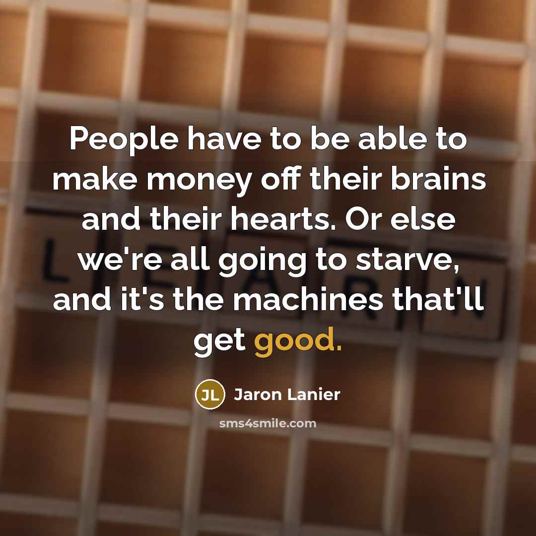 “People have to be able to make money off their…” quote by Jaron Lanier