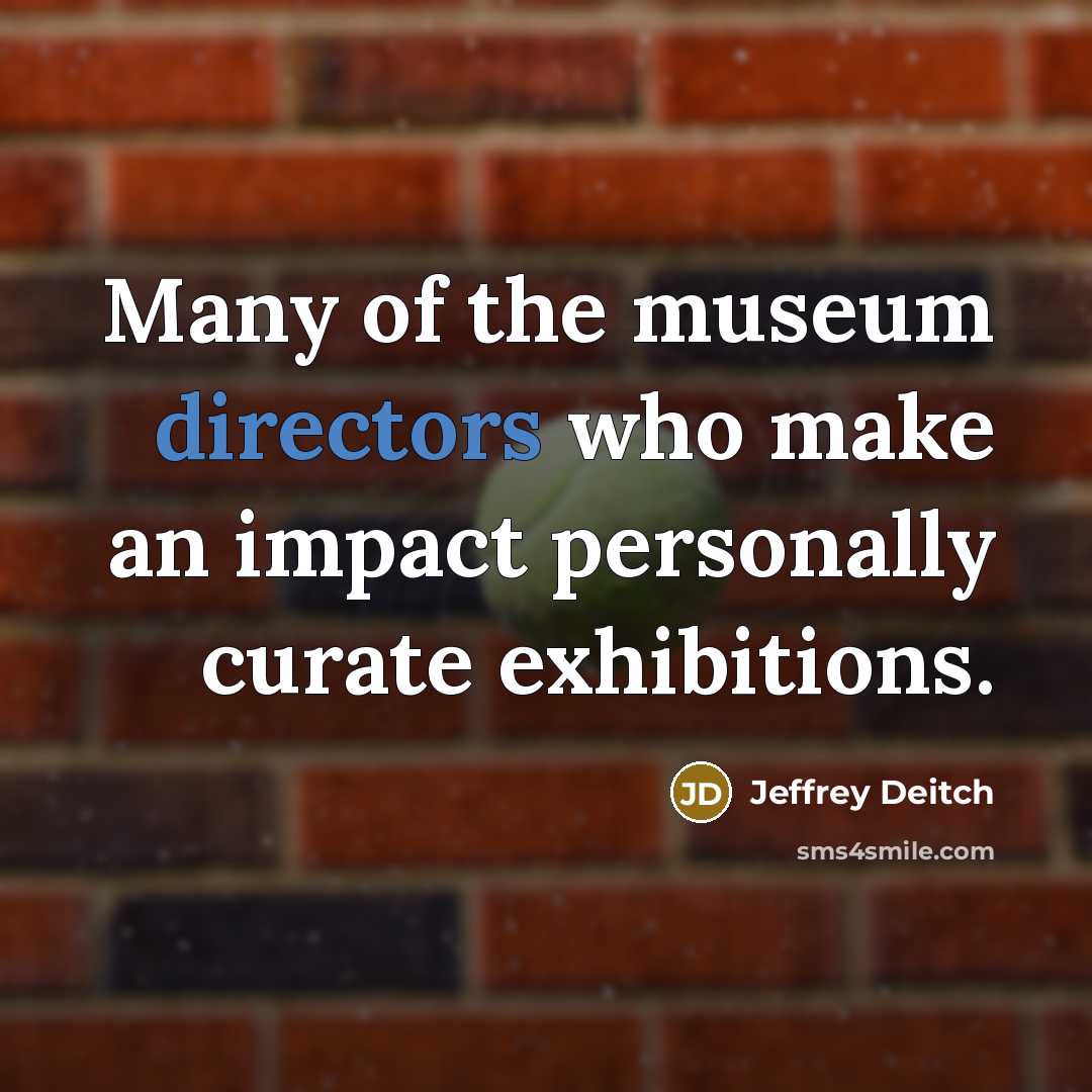 “Many of the museum directors who make an impact personally…” quote by Jeffrey Deitch