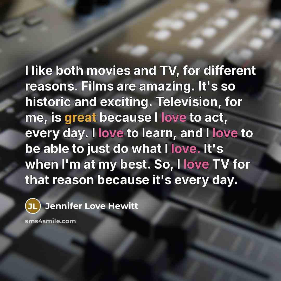 “I like both movies and TV, for different reasons. Films…” quote by Jennifer Love Hewitt