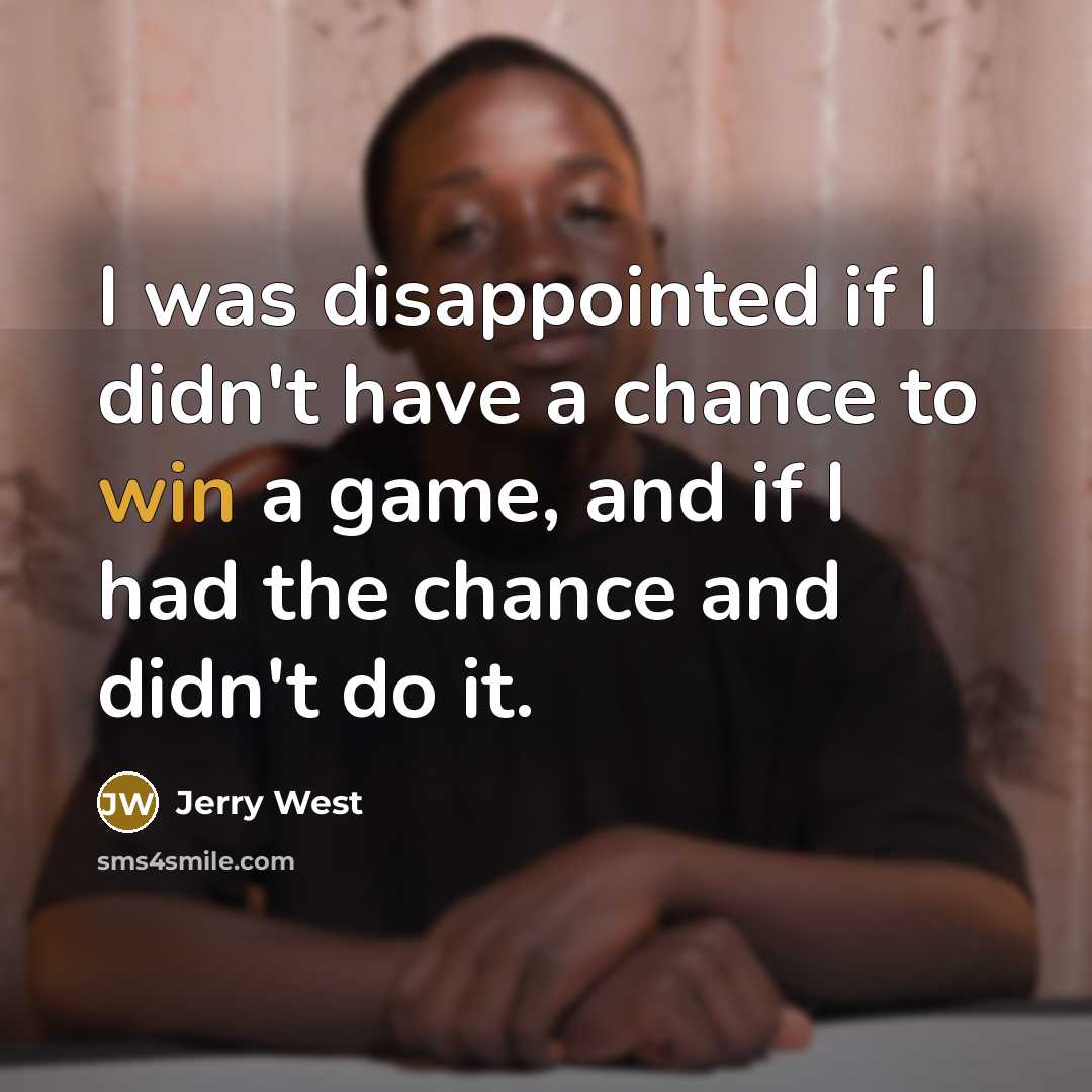 “I was disappointed if I didn't have a chance to…” quote by Jerry West