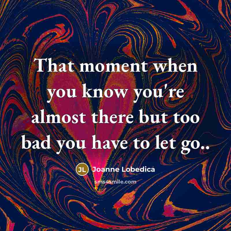 “That moment when you know you're almost there but too…” quote by Joanne Lobedica