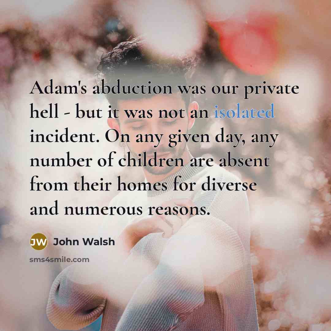 “Adam's abduction was our private hell - but it was…” quote by John Walsh