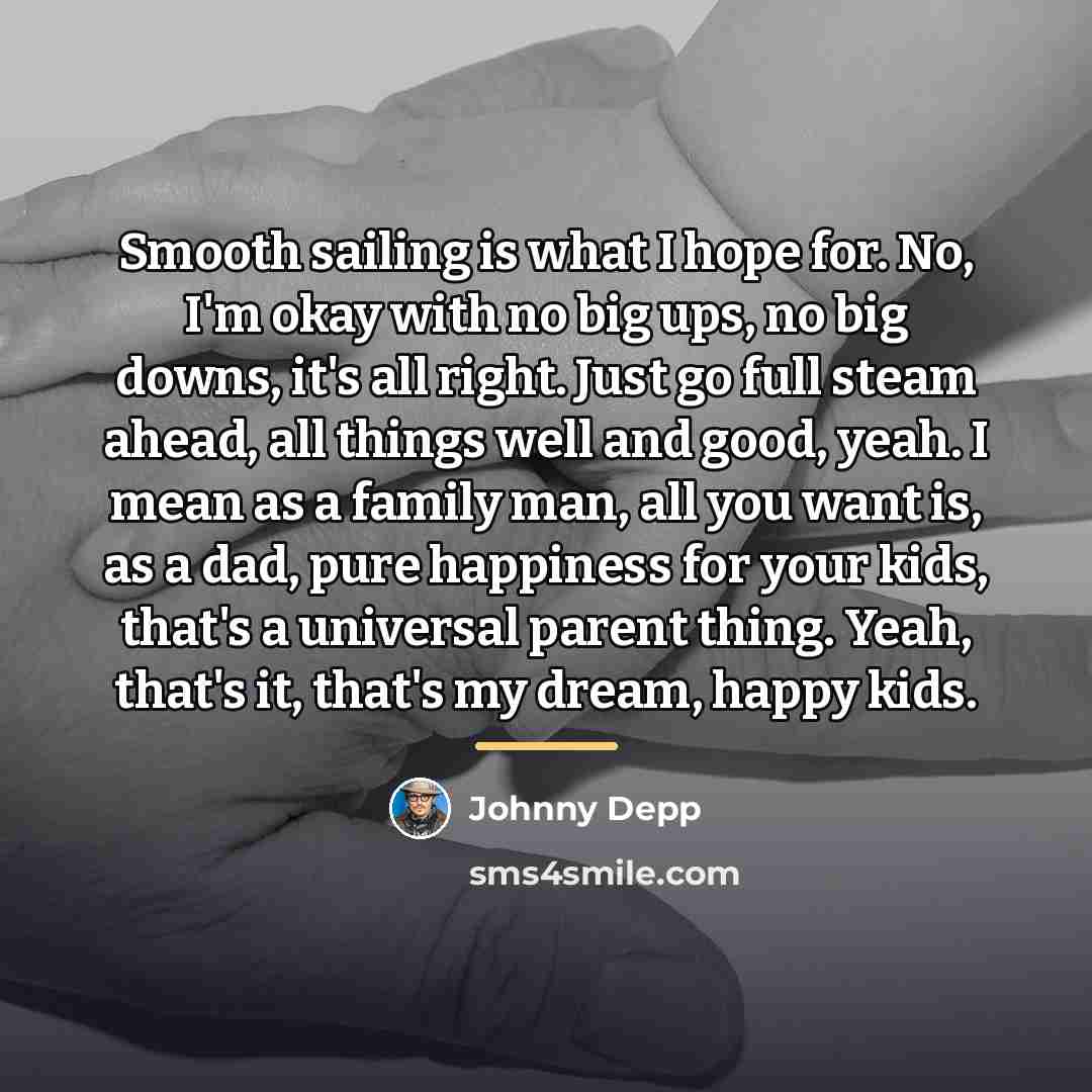 “Smooth sailing is what I hope for. No, I'm okay…” quote by Johnny Depp