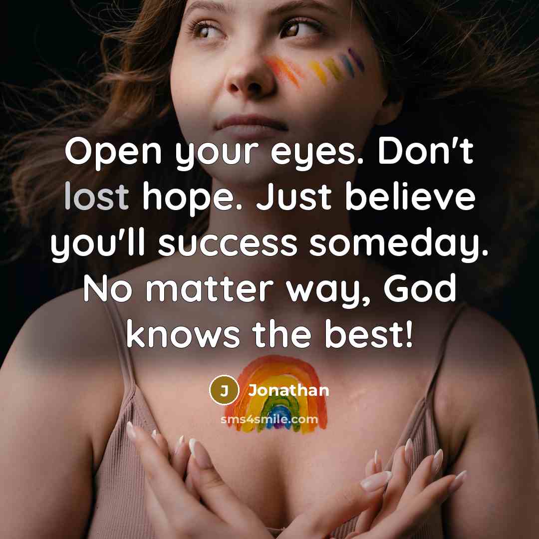 “Open your eyes. Don't lost hope. Just believe you'll success…” quote by Jonathan