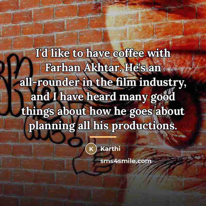 “I'd like to have coffee with Farhan Akhtar. He's an…” quote by Karthi