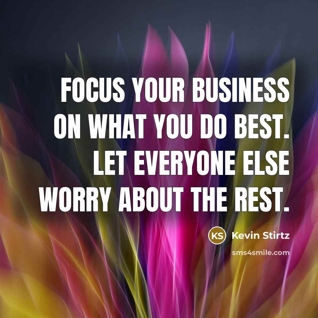 “Focus your business on what you do best. Let everyone…” quote by Kevin Stirtz