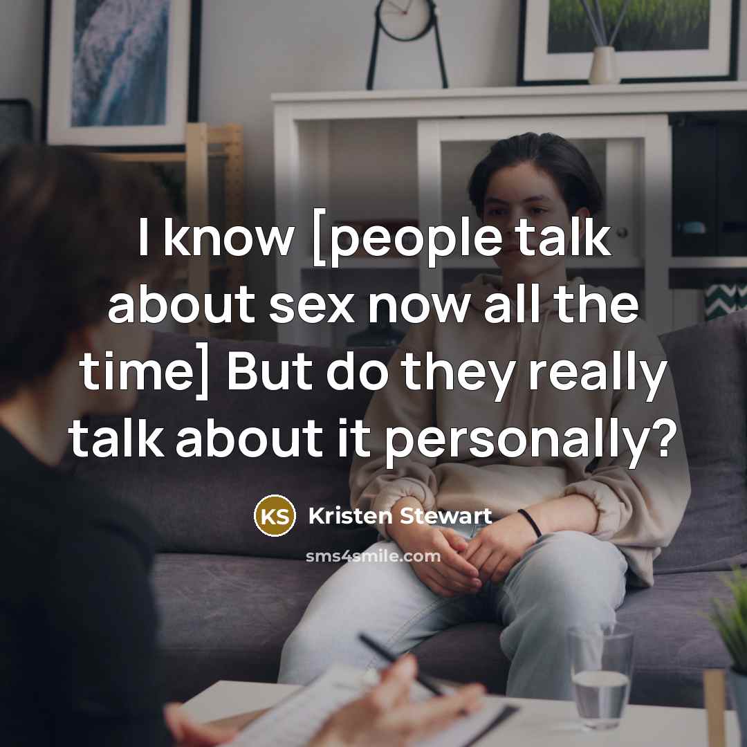 “I know [people talk about sex now all the time]…” quote by Kristen Stewart