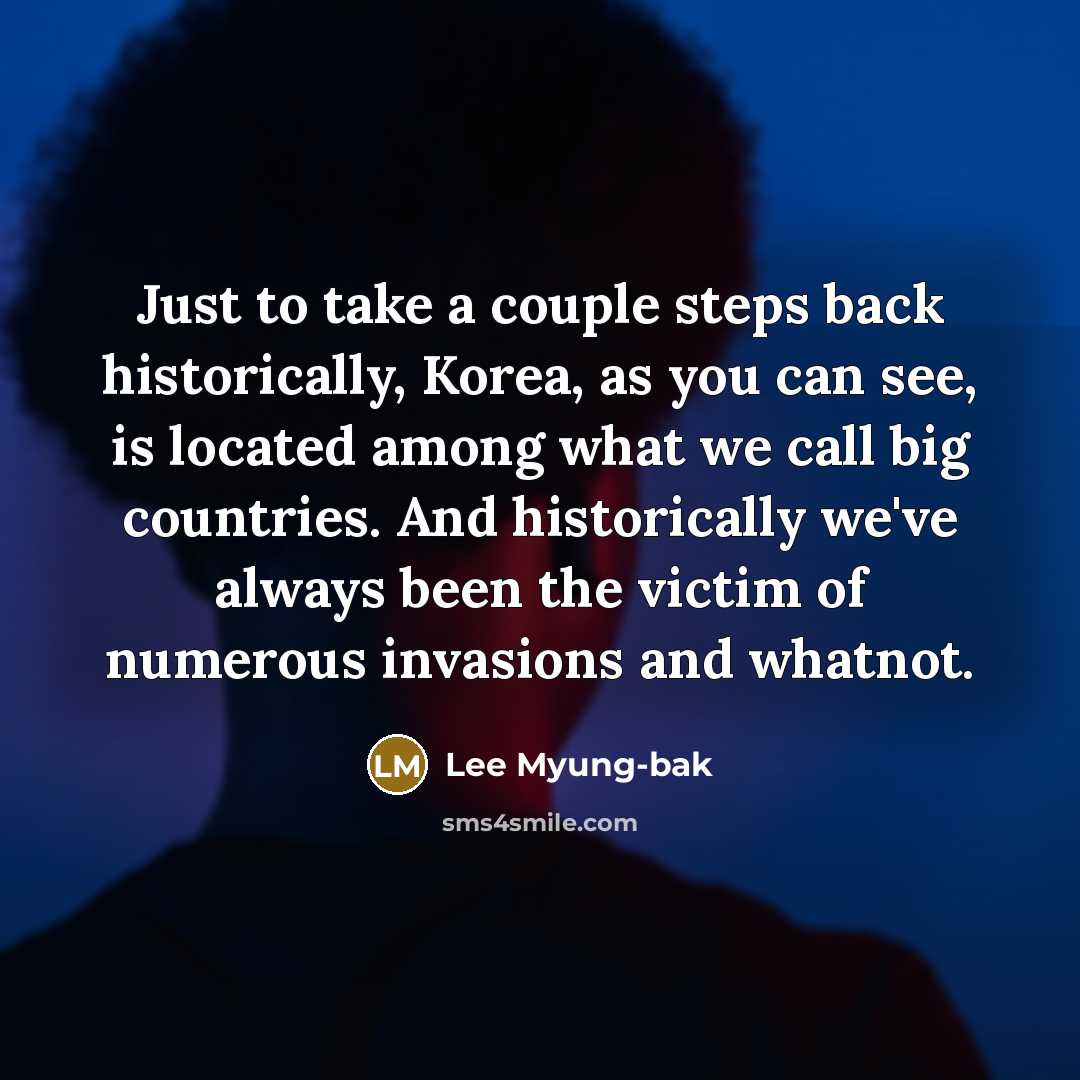 “Just to take a couple steps back historically, Korea, as…” quote by Lee Myung-bak