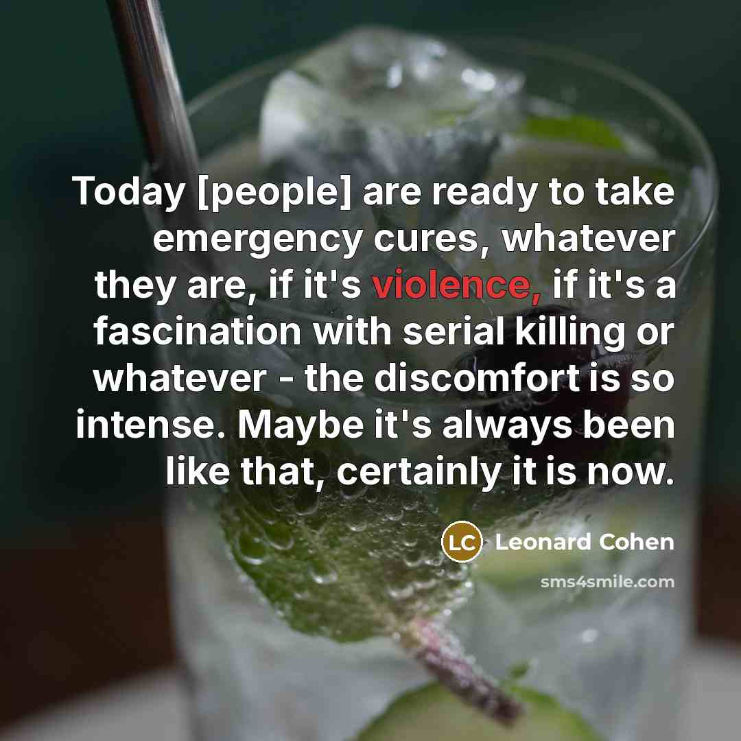 “Today [people] are ready to take emergency cures, whatever they…” quote by Leonard Cohen