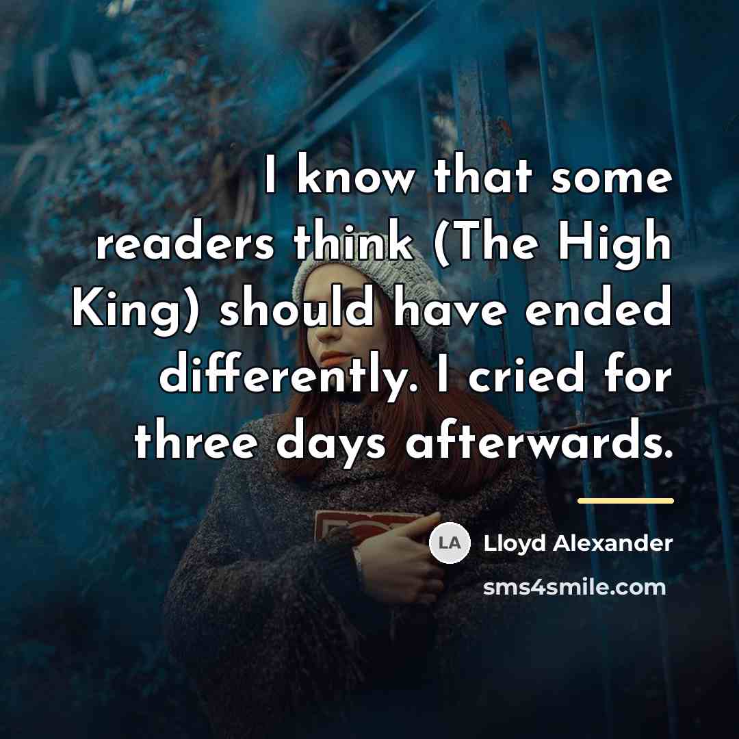 “I know that some readers think (The High King) should…” quote by Lloyd Alexander