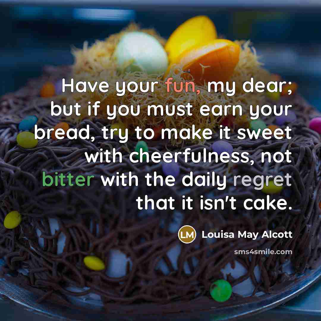 “Have your fun, my dear; but if you must earn…” quote by Louisa May Alcott
