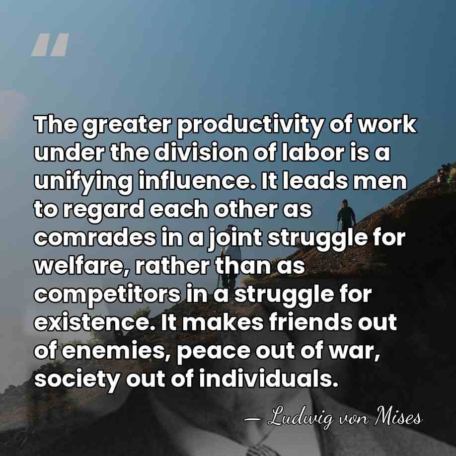 The greater productivity of work under the division of labor is a&hellip; - Ludwig von Mises