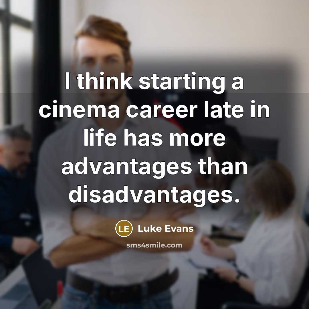 “I think starting a cinema career late in life has…” quote by Luke Evans