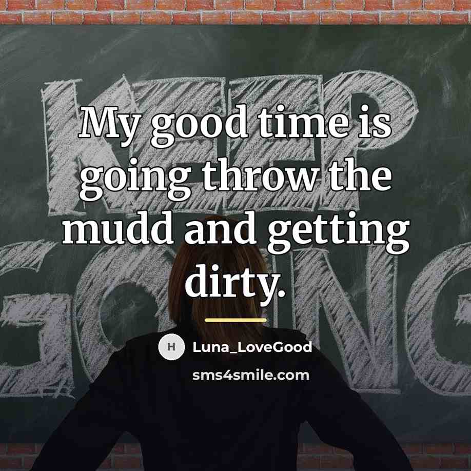 “My good time is going throw the mudd and getting…” quote by Luna_Lovegood