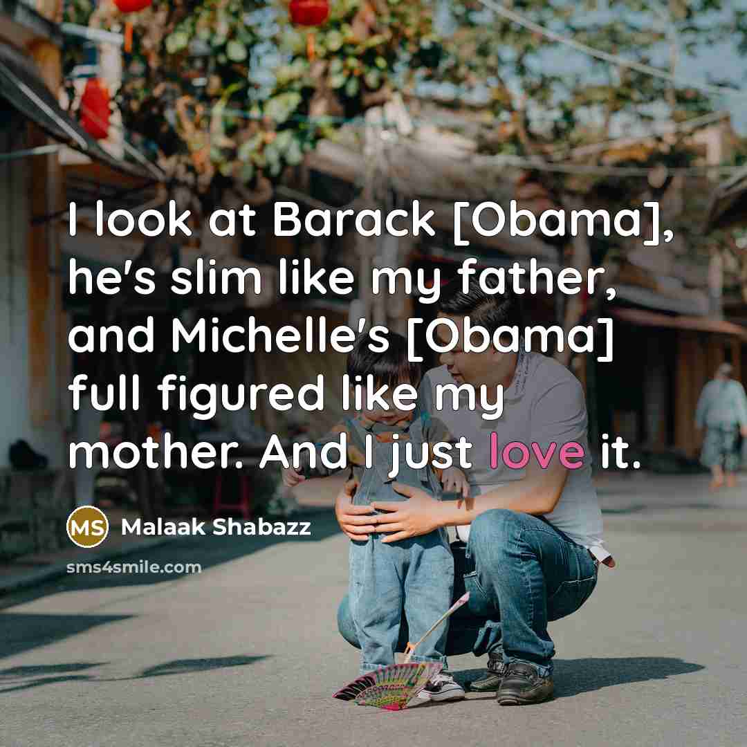 “I look at Barack [Obama], he's slim like my father,…” quote by Malaak Shabazz