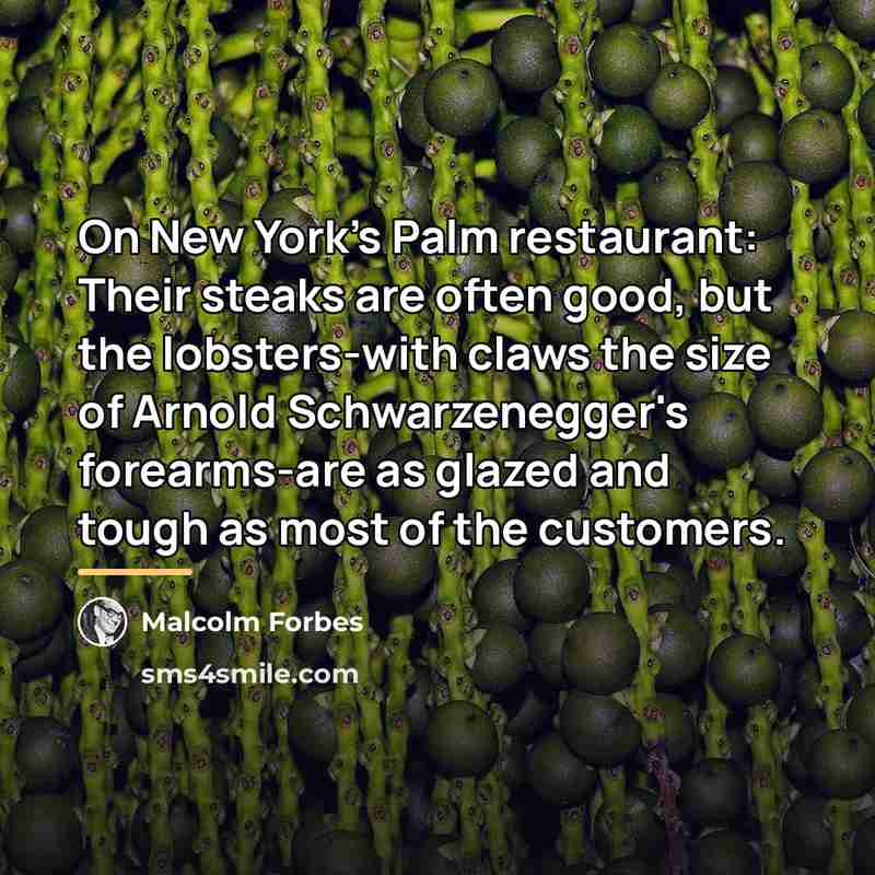 “On New York's Palm restaurant: Their steaks are often good,…” quote by Malcolm Forbes