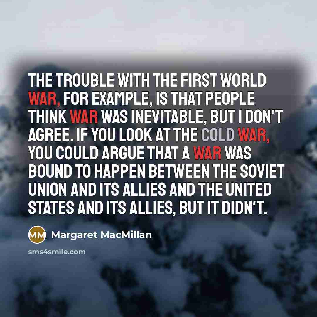 “The trouble with the First World War, for example, is…” quote by Margaret MacMillan