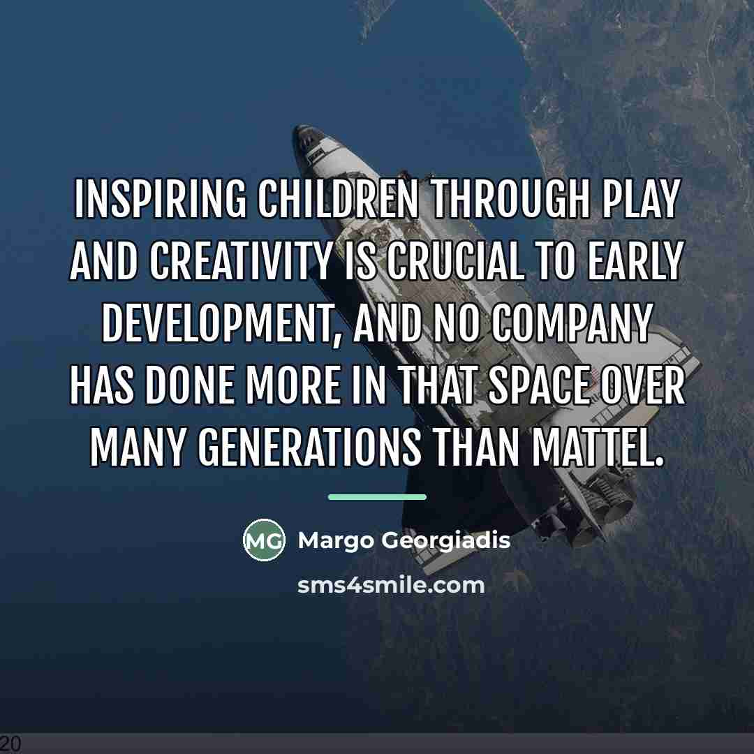 “Inspiring children through play and creativity is crucial to early…” quote by Margo Georgiadis