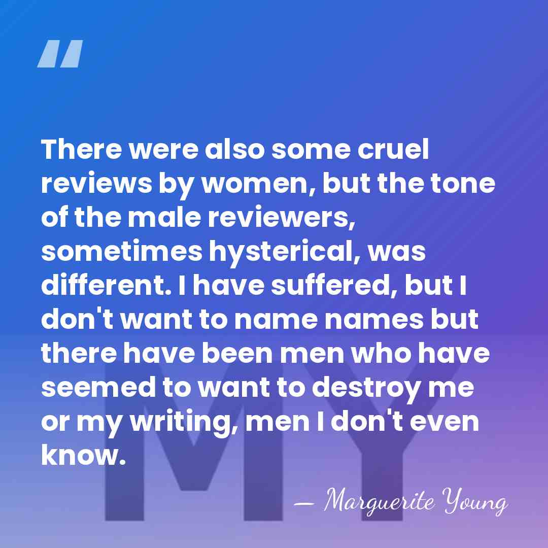 There were also some cruel reviews by women, but the tone of&hellip; - Marguerite Young